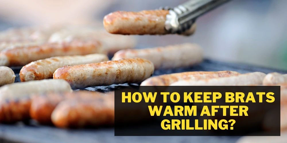 How to keep brats warm after grilling