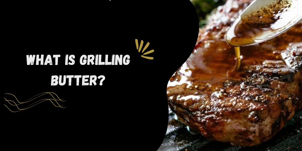 what is grilling butter