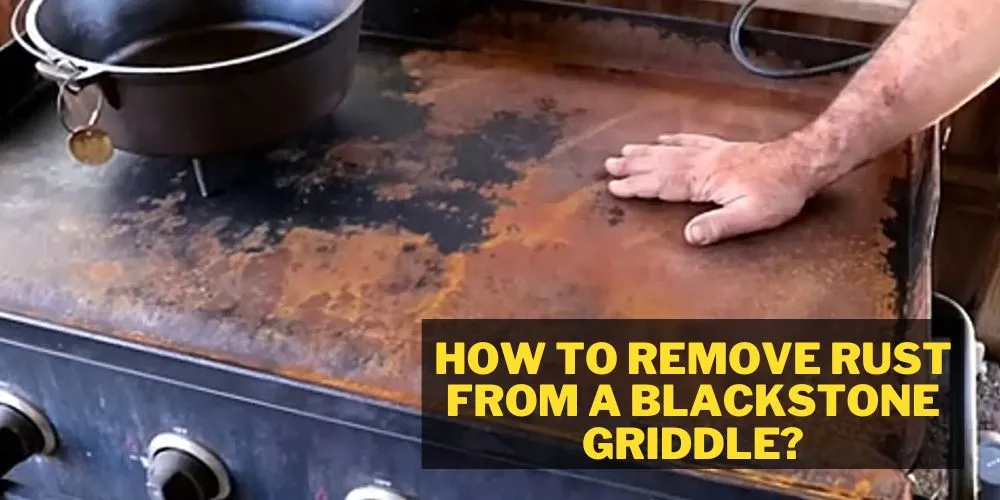How to Remove Rust from a Blackstone griddle step by step guide