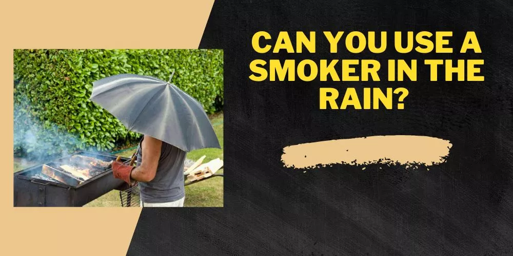 Can you use a smoker in the rain