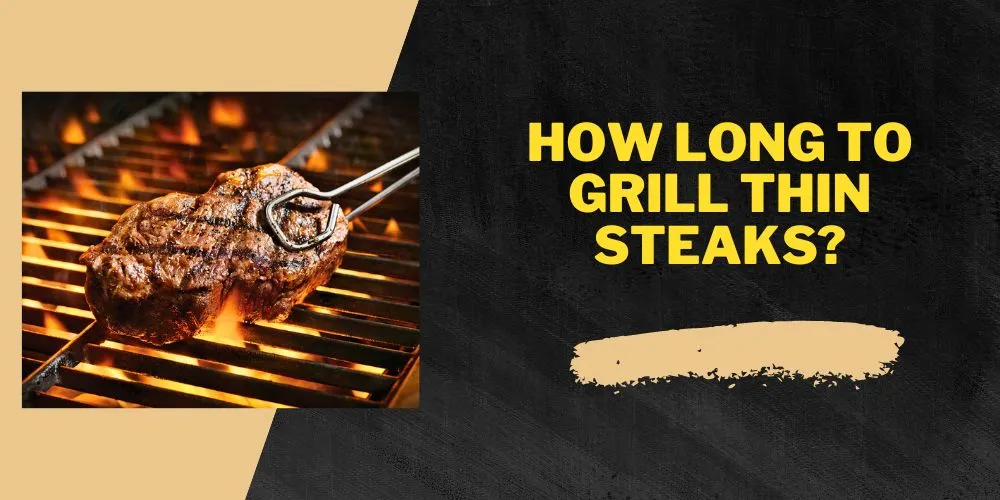 How long to grill thin steaks
