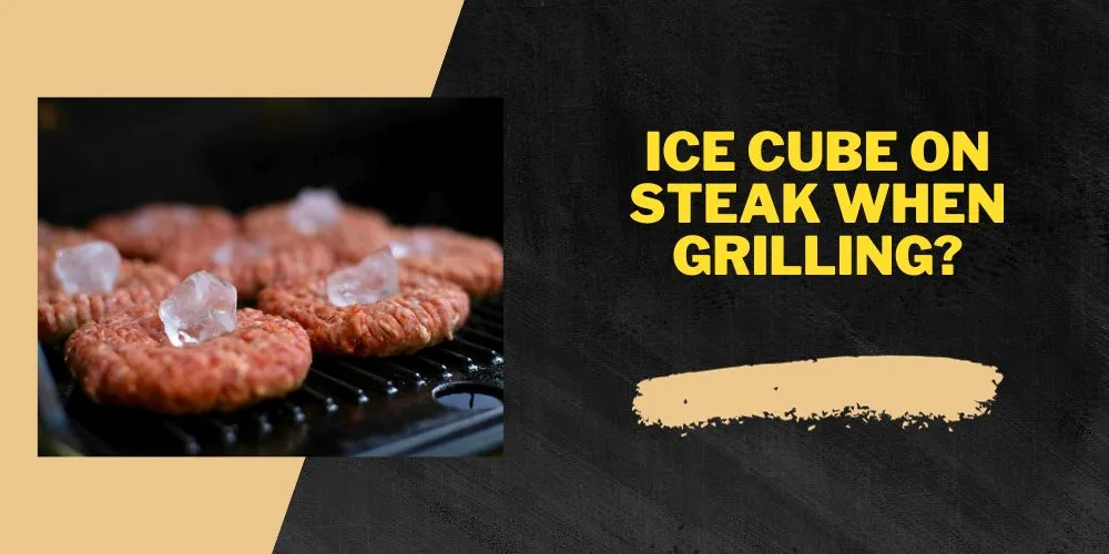 Ice cube on steak when grilling