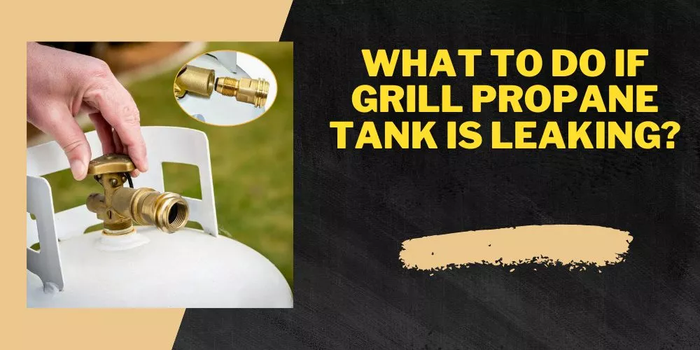 What to do if grill propane tank is leaking
